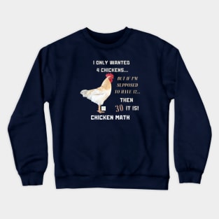 Chicken Math: I Only Wanted 4 Chickens... But If I'm Supposed To Have 12... Then 30 It Is! | Dark Shirts Crewneck Sweatshirt